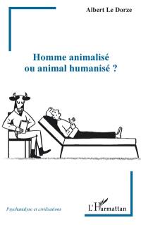 Homme animalisé ou animal humanisé ?