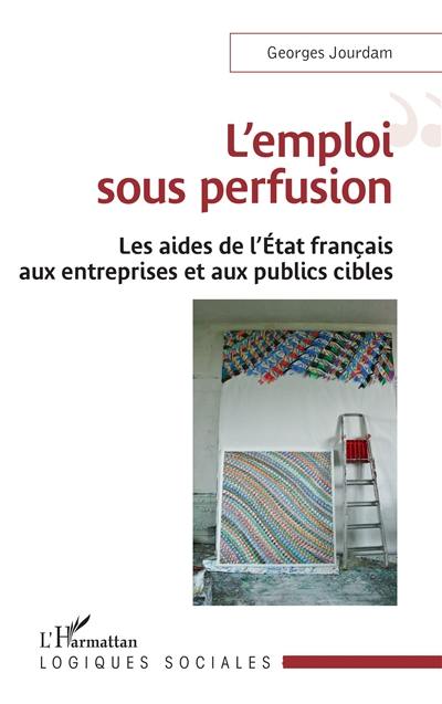 L'emploi sous perfusion : les aides de l'Etat français aux entreprises et aux publics cibles