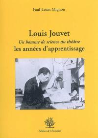 Louis Jouvet : un homme de science du théâtre : les années d'apprentissage