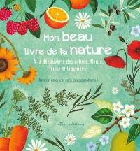 Mon beau livre de la nature : à la découverte des arbres, fleurs, fruits et légumes... : dessine, colorie et colle des autocollants !