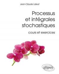 Processus et intégrales stochastiques : cours et exercices
