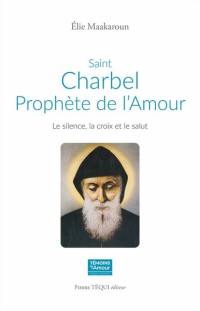 Saint Charbel, prophète de l'amour : le silence, la croix et le salut