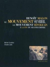 Benoît Malon, le mouvement ouvrier, le mouvement républicain à la fin du second Empire