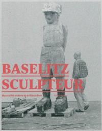 Baselitz sculpteur : exposition, Paris, Musée d'art moderne de la ville de Paris du 30 septembre 2011 au 29 janvier 2012