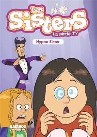 Les sisters : la série TV. Vol. 8. Hypno sister