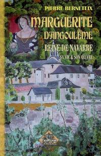 Marguerite d'Angoulême, reine de Navarre : la Marguerite des marguerites, sa vie et son oeuvre
