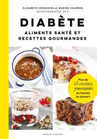 Diabète : aliments santé et recettes gourmandes :|plus de 50 recettes gourmandes de l'entrée au dessert