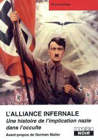 L'alliance infernale : une histoire de l'implication nazie dans l'occulte