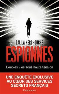 Espionnes : double vie sous haute tension : une enquête exclusive au coeur des services secrets français