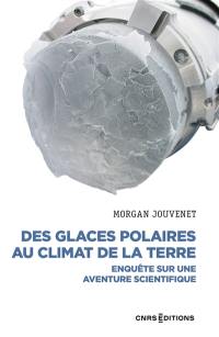 Des glaces polaires au climat de la Terre : enquête sur une aventure scientifique