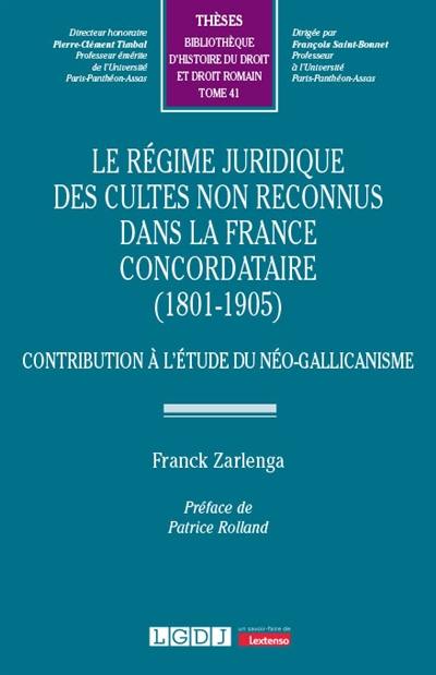 Le régime juridique des cultes non reconnus dans la France concordataire (1801-1905) : contribution à l’étude du néo-gallicanisme