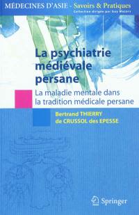 La psychiatrie médiévale persane : la maladie mentale dans la tradition médicale persane