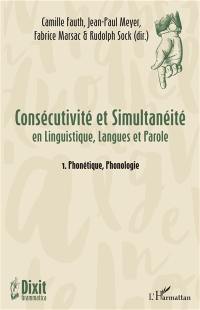 Consécutivité et simultanéité en linguistique, langues et parole. Vol. 1. Phonétique, phonologie