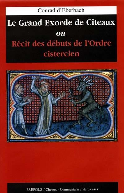 Le grand exorde de Cîteaux : ou récit des débuts de l'ordre cistercien