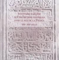 Inventaire raisonné des inscriptions coufiques dans le sud de la France : VIIIe-XIIIe siècles