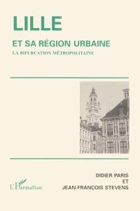 Lille et sa région urbaine : la bifurcation métropolitaine