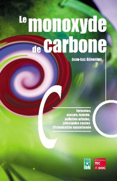 Le monoxyde de carbone : formation, mesure, toxicité, pollution urbaine, principales causes d'intoxication oxycarbonée