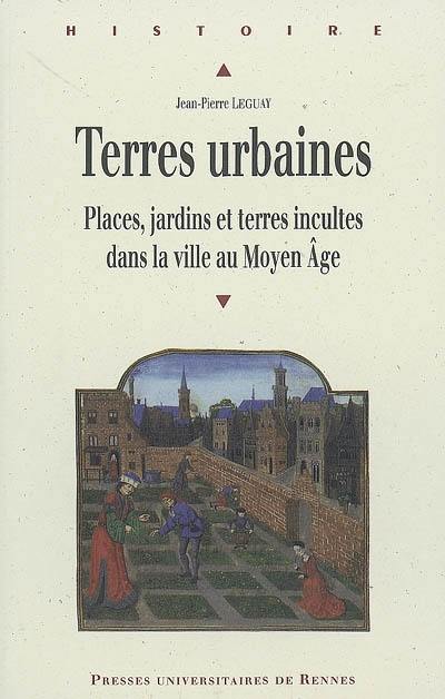 Terres urbaines : places, jardins et terres incultes dans la ville au Moyen Age