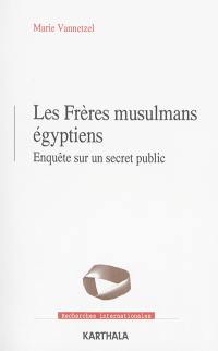 Les Frères musulmans égyptiens : enquête sur un secret public