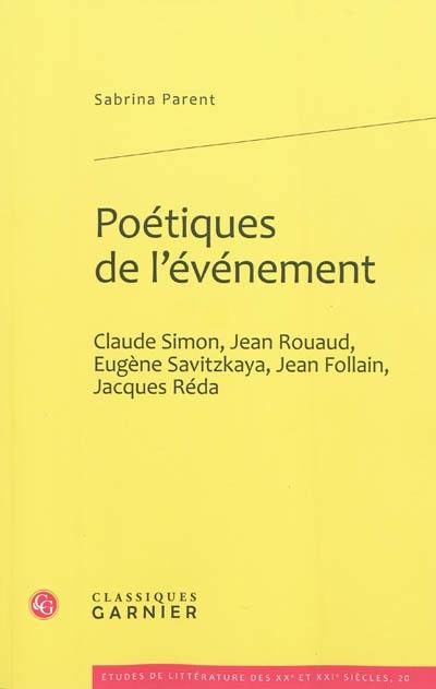 Poétiques de l'événement : Claude Simon, Jean Rouaud, Eugène Savitzkaya, Jean Follain, Jacques Réda
