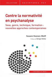 Contre la normativité en psychanalyse : sexe, genre, technique, formation : nouvelles approches contemporaines
