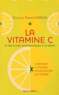 La vitamine C et ses alliés indispensables à la santé : comment l'utiliser pour rester en forme