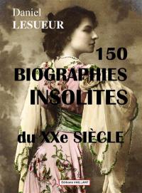 150 biographies insolites du XXe siècle