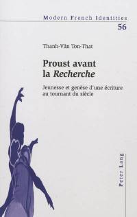 Proust avant la Recherche : jeunesse et genèse d'une écriture au tournant du siècle
