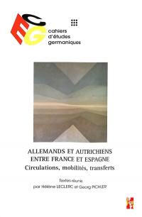 Cahiers d'études germaniques, n° 85. Allemands et Autrichiens entre France et Espagne : circulations, mobilités, transferts