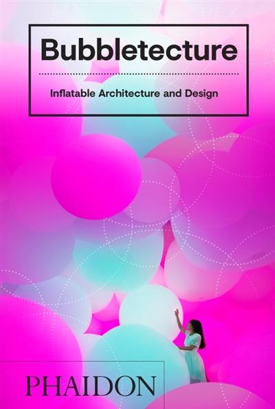 Bubbletecture : inflatable architecture and design