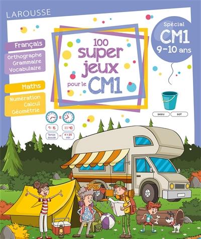 100 super jeux pour le CM1 : spécial CM1, 9-10 ans : français, maths