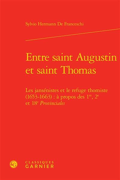Entre saint Augustin et saint Thomas : les jansénistes et le refuge thomiste, 1653-1663 : à propos des 1re, 2e et 18e Provinciales