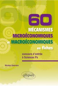 60 mécanismes microéconomiques et macroéconomiques en fiches : spécial concours d'entrée à Sciences po