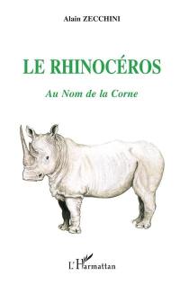 Le rhinocéros : au nom de la corne