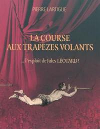 La course aux trapèzes volants : l'exploit de Jules Léotard !