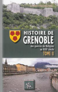 Histoire de Grenoble. Vol. 2. Des guerres de Religion au XIXe siècle