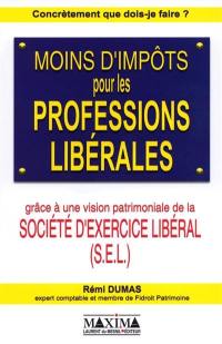 Moins d'impôts pour les professions libérales : grâce à une vision patrimoniale de la Société d'exercice libéral (SEL)