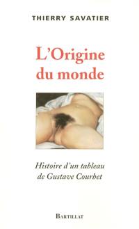 L'origine du monde : histoire d'un tableau de Gustave Courbet