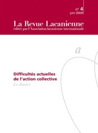 Revue lacanienne (La), n° 4. Difficultés actuelles de l'action collective