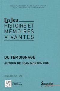 En jeu : histoire et mémoires vivantes, n° 6. Actualité de Jean Norton Cru : usages et mésusages du témoignage
