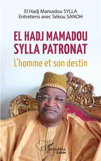 El Hadj Mamadou Sylla Patronat : l'homme et son destin : entretiens avec Sékou Sanoh