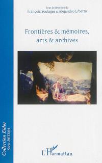 Frontières & mémoires, arts & archives