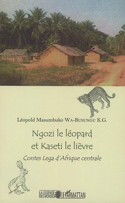 Ngozi le léopard et Kaseti le lièvre : contes Lega d'Afrique centrale