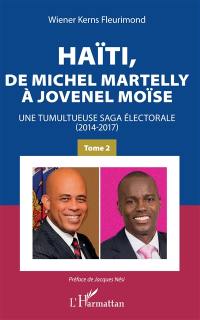 Haïti, de Michel Martelly à Jovenel Moïse : une tumultueuse saga électorale (2014-2017). Vol. 2