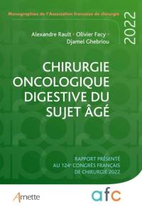 Chirurgie oncologique digestive du sujet âgé : rapport présenté au 124e Congrès français de chirurgie, Paris, 8-9 septembre 2022