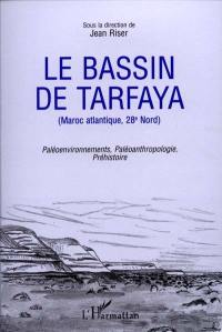 Le bassin de Tarfaya : Maroc atlantique, 28e Nord : paléoenvironnements, paléoanthropologie, préhistoire