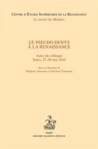 Le pseudo-Denys à la Renaissance : actes du colloque, Tours, 27-29 mai 2010