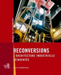 Reconversions : l'architecture industrielle réinventée