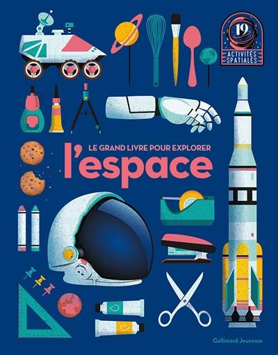 Le grand livre pour explorer l'espace : 19 activités spatiales