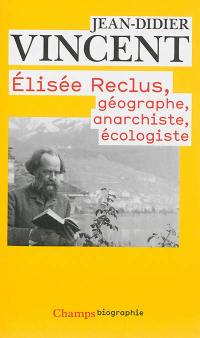 Elisée Reclus : géographe, anarchiste, écologiste
